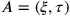 A=(\xi ,\tau )