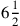 6\frac{1}{2}