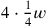 4\cdot \frac{1}{4}w